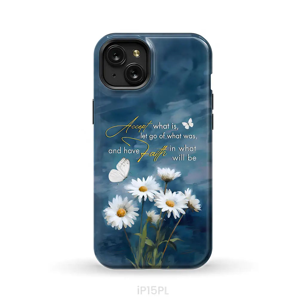 Accept What is Let Go of What Was, Daisies and Butterflies, Phone Case