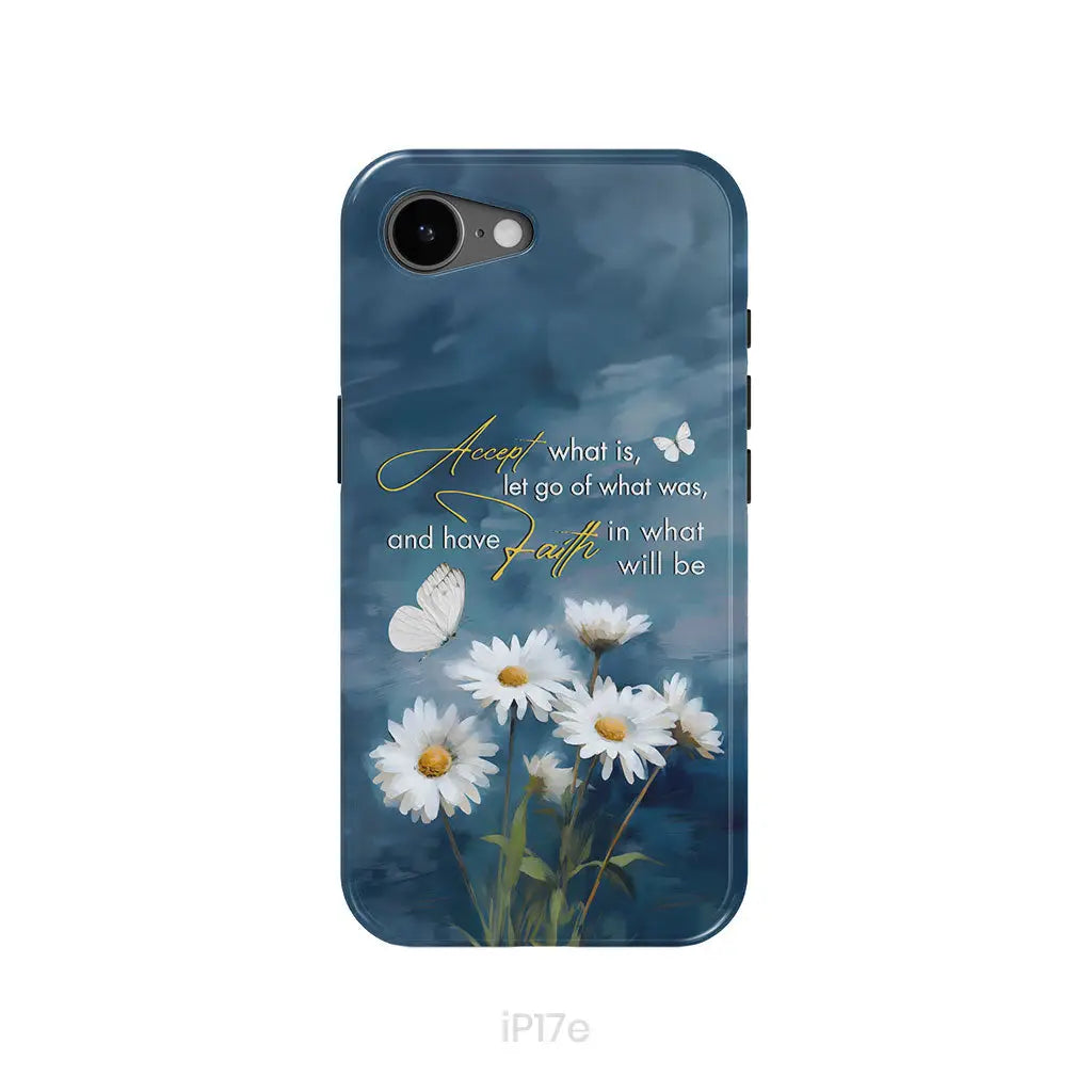 Accept What is Let Go of What Was, Daisies and Butterflies, Phone Case
