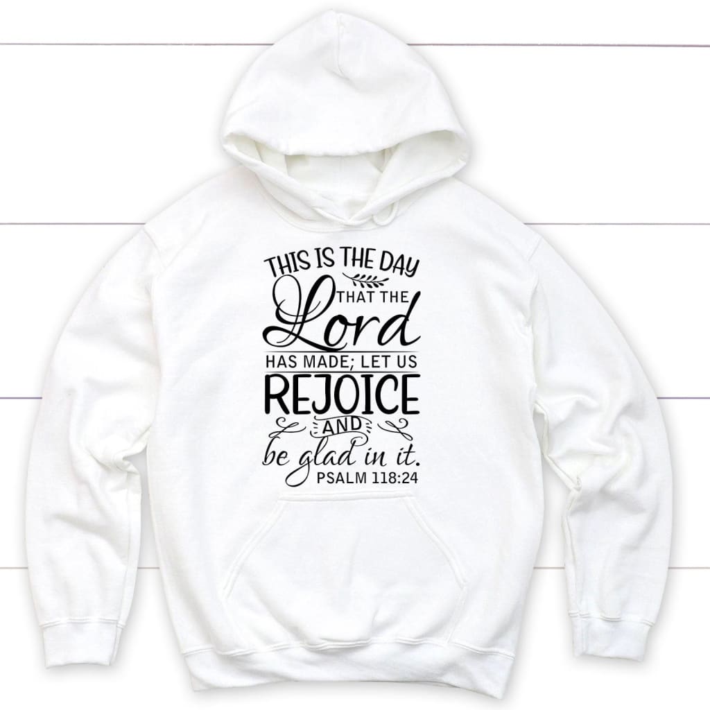 Psalm 118:24 This Is The Day That The Lord Has Made Hoodie