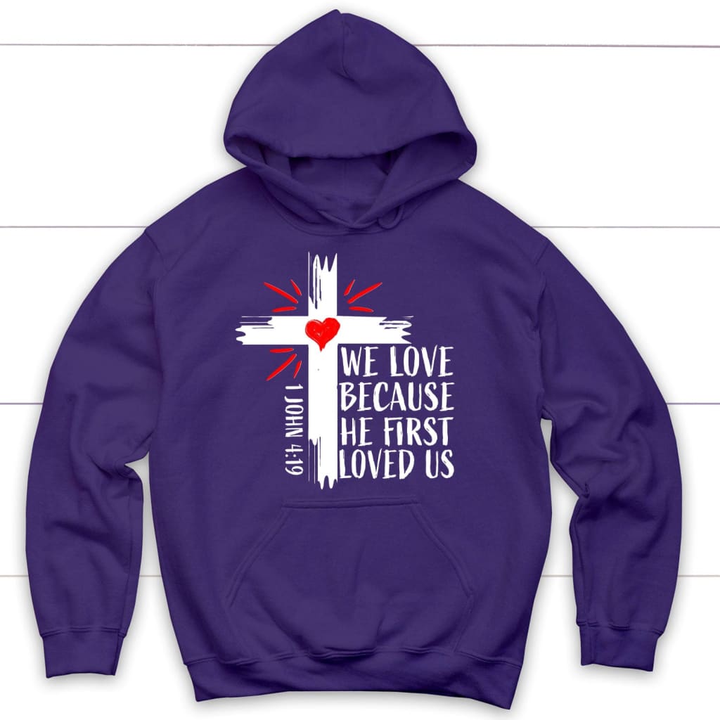 1 John 4:19 NIV We Love Because He First Loved Us Hoodie