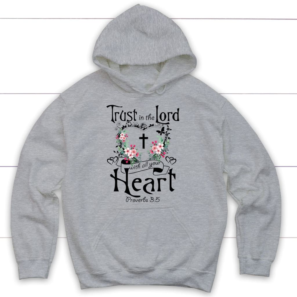 Trust In The Lord With All Your Heart Proverbs 3:5 Christian Hoodie