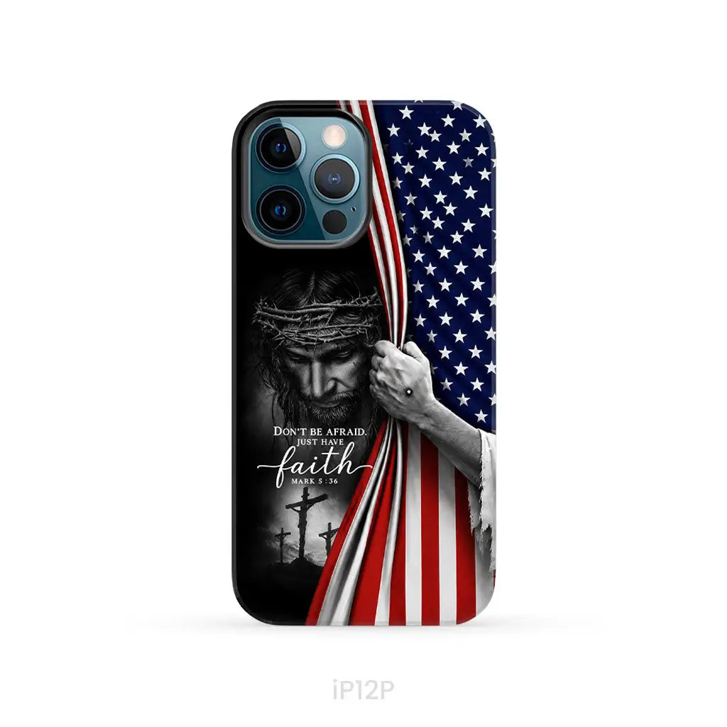Don't Be Afraid Just Have Faith Mark 5:36, American Flag, Christian Phone Case