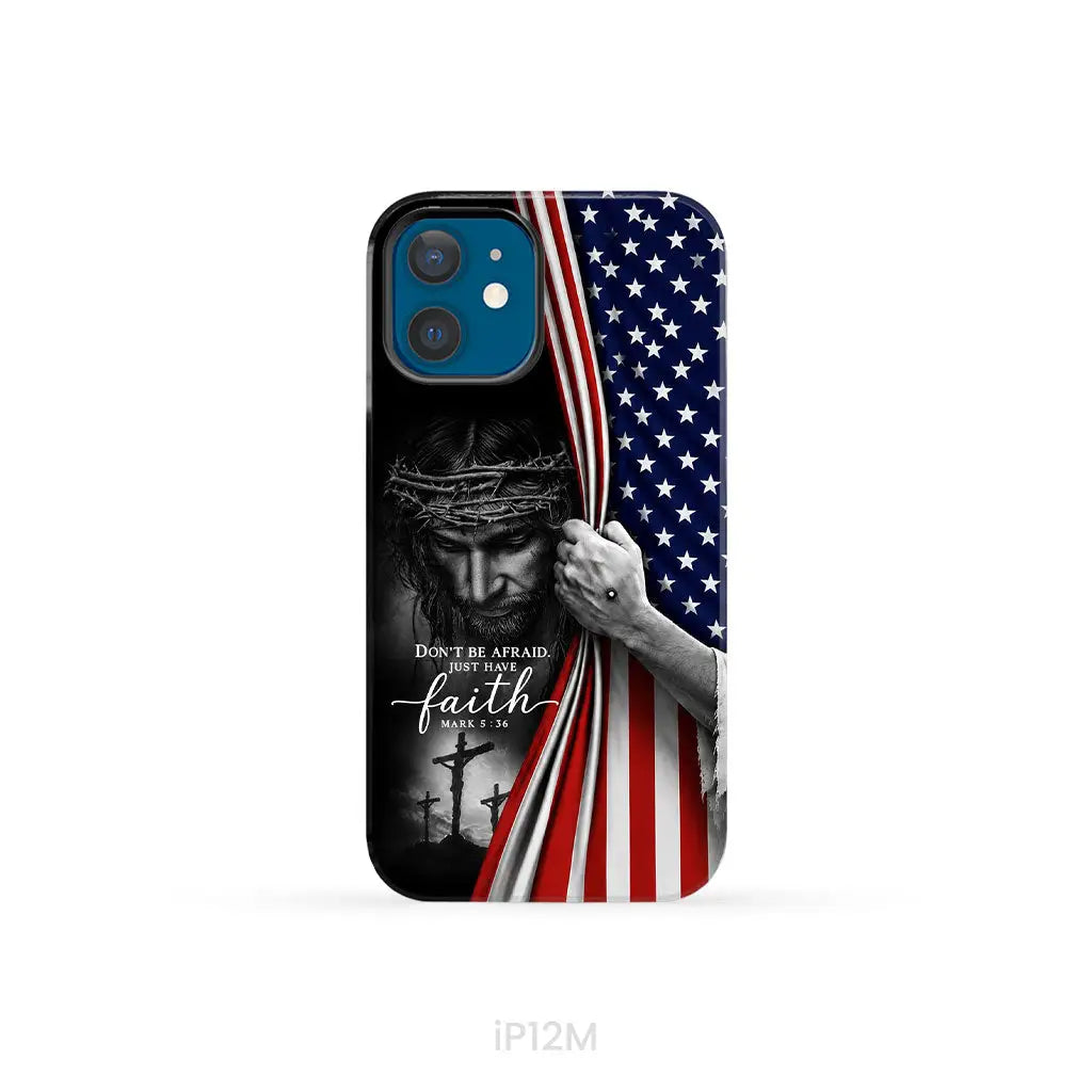 Don't Be Afraid Just Have Faith Mark 5:36, American Flag, Christian Phone Case