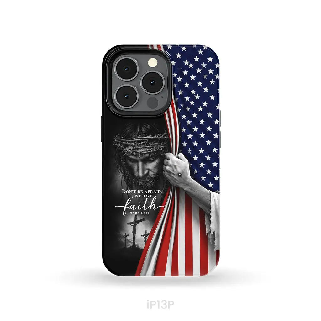 Don't Be Afraid Just Have Faith Mark 5:36, American Flag, Christian Phone Case