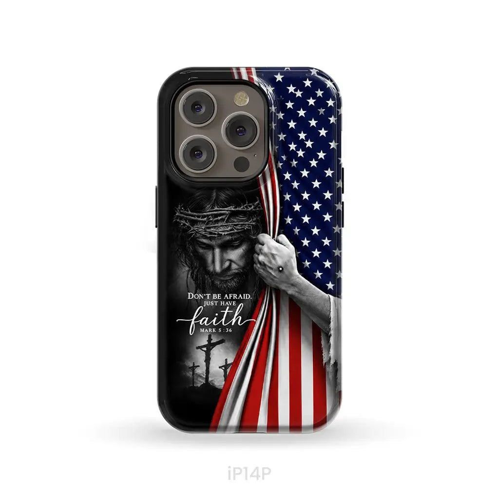 Don't Be Afraid Just Have Faith Mark 5:36, American Flag, Christian Phone Case