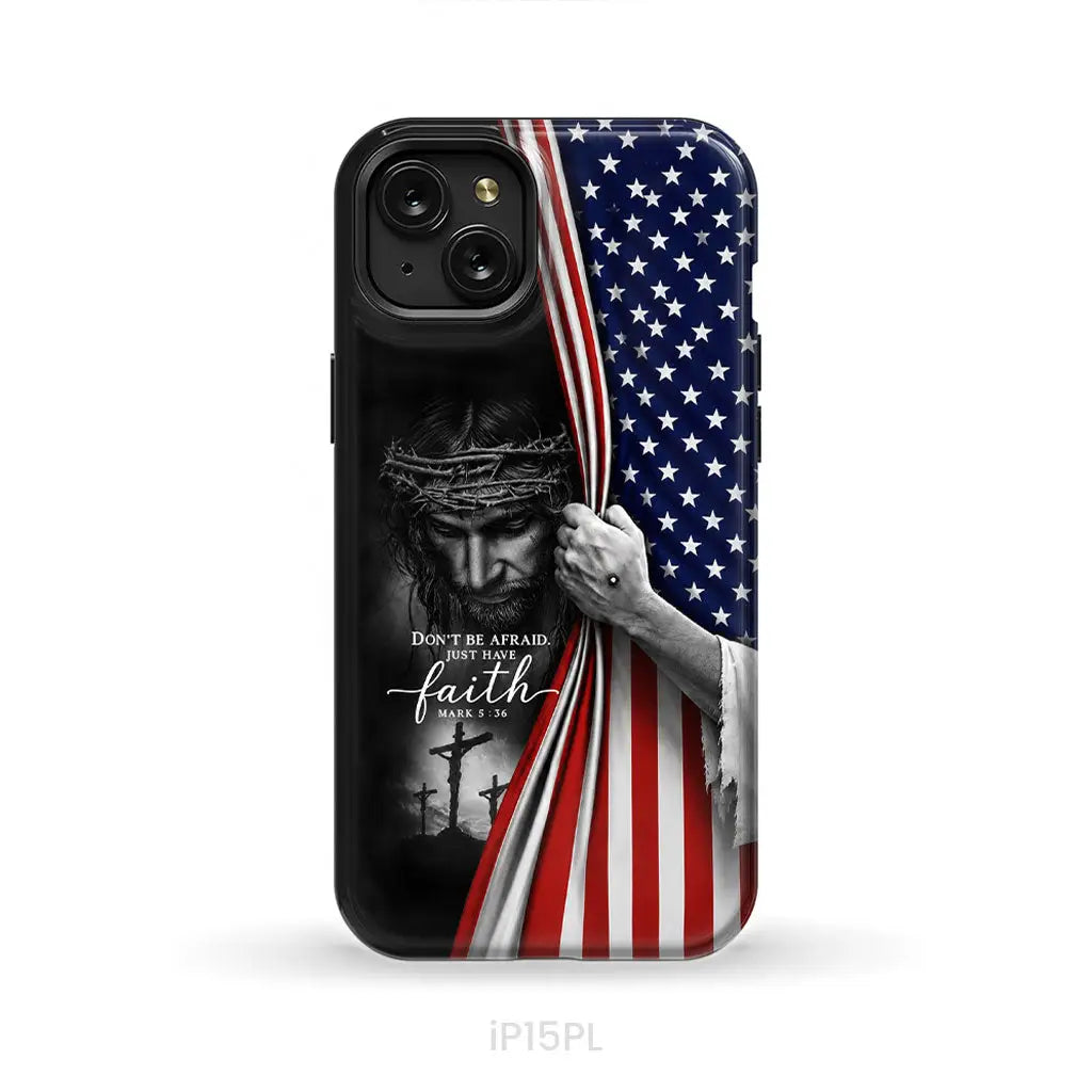 Don't Be Afraid Just Have Faith Mark 5:36, American Flag, Christian Phone Case
