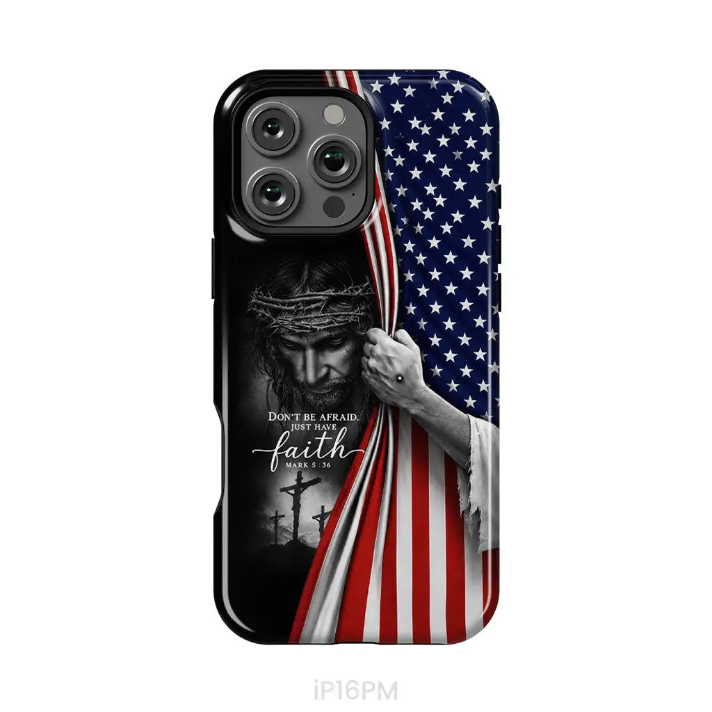Don't Be Afraid Just Have Faith Mark 5:36, American Flag, Christian Phone Case