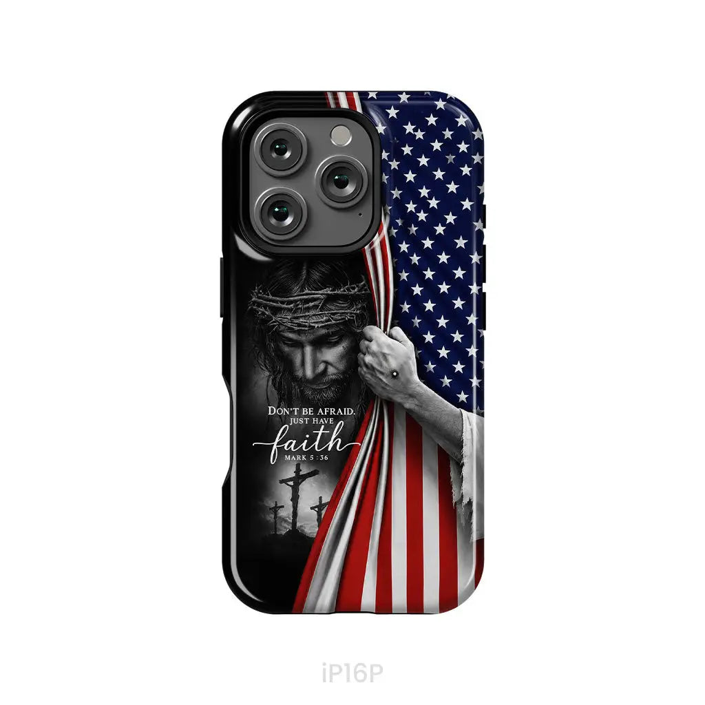Don't Be Afraid Just Have Faith Mark 5:36, American Flag, Christian Phone Case