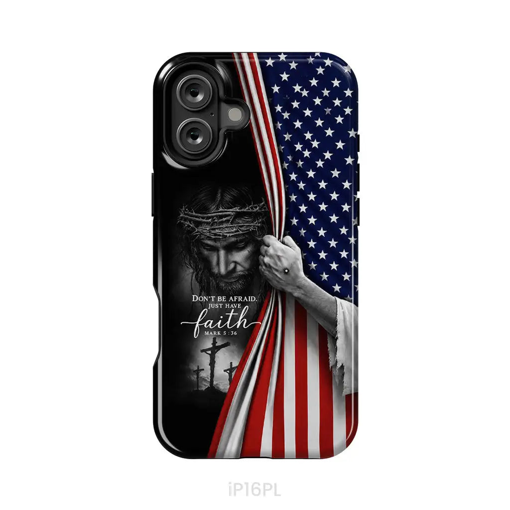 Don't Be Afraid Just Have Faith Mark 5:36, American Flag, Christian Phone Case