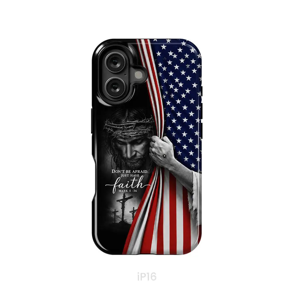 Don't Be Afraid Just Have Faith Mark 5:36, American Flag, Christian Phone Case
