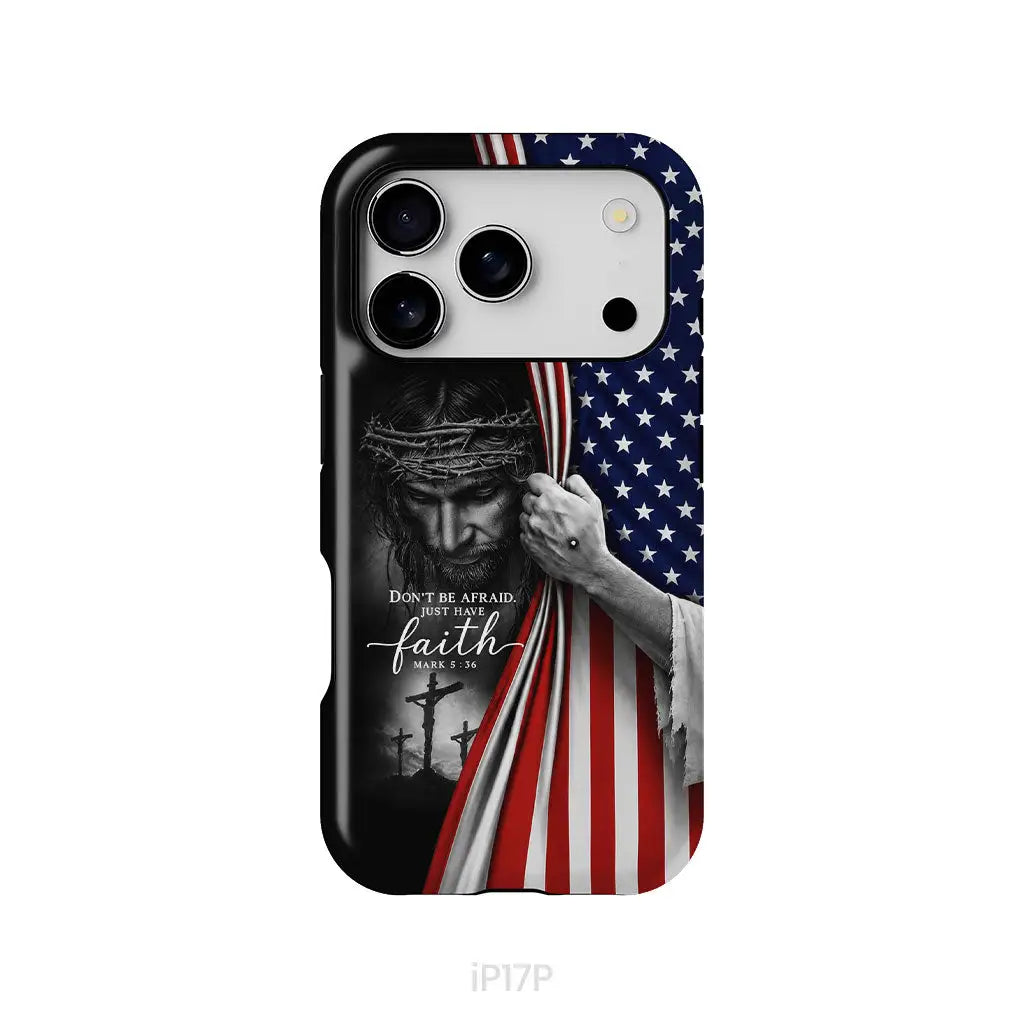Don't Be Afraid Just Have Faith Mark 5:36, American Flag, Christian Phone Case