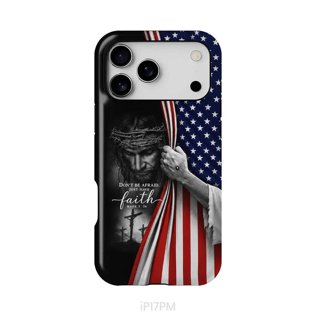 Don't Be Afraid Just Have Faith Mark 5:36, American Flag, Christian Phone Case