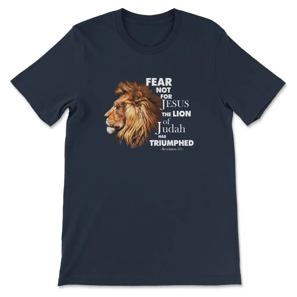 Fear Not For Jesus The Lion Of Judah Has Triumphed T-shirt