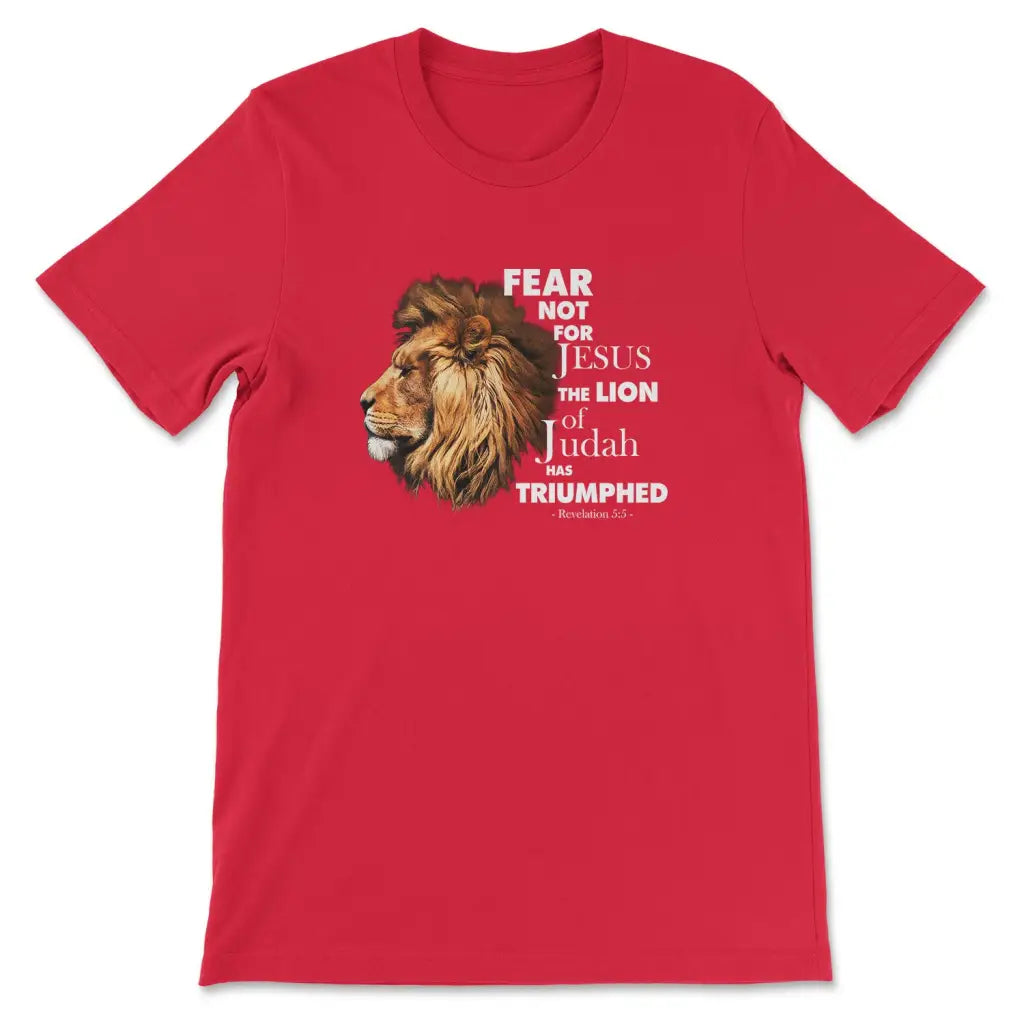Fear Not For Jesus The Lion Of Judah Has Triumphed T-shirt