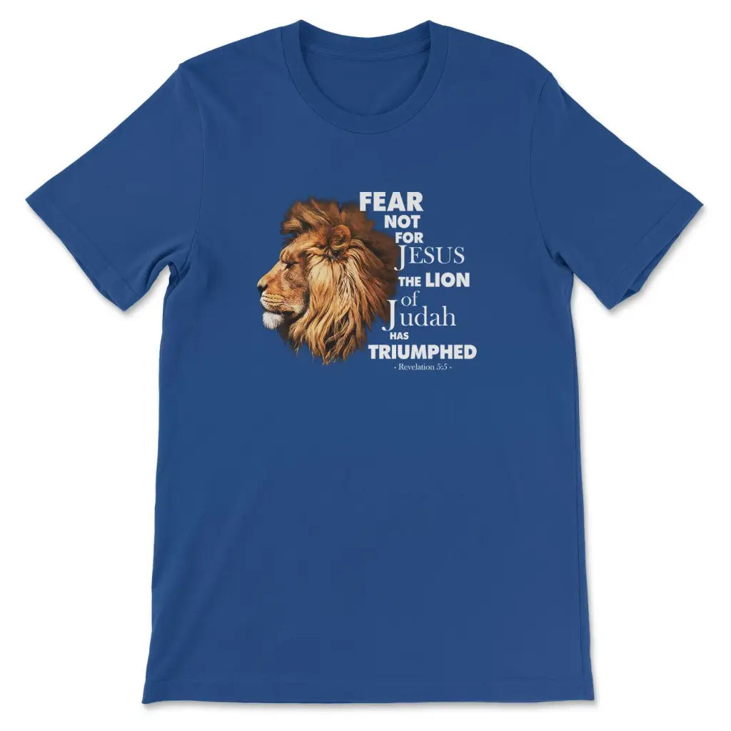 Fear Not For Jesus The Lion Of Judah Has Triumphed T-shirt