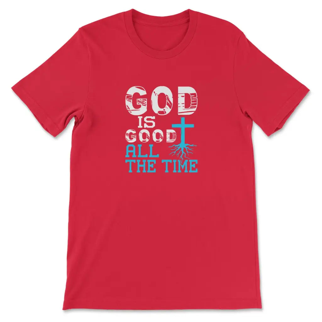 God Is Good All The Time, Christian Faith, T-shirt