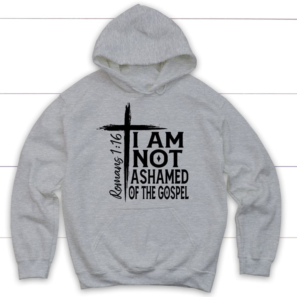 I Am Not Ashamed Of The Gospel Hoodie