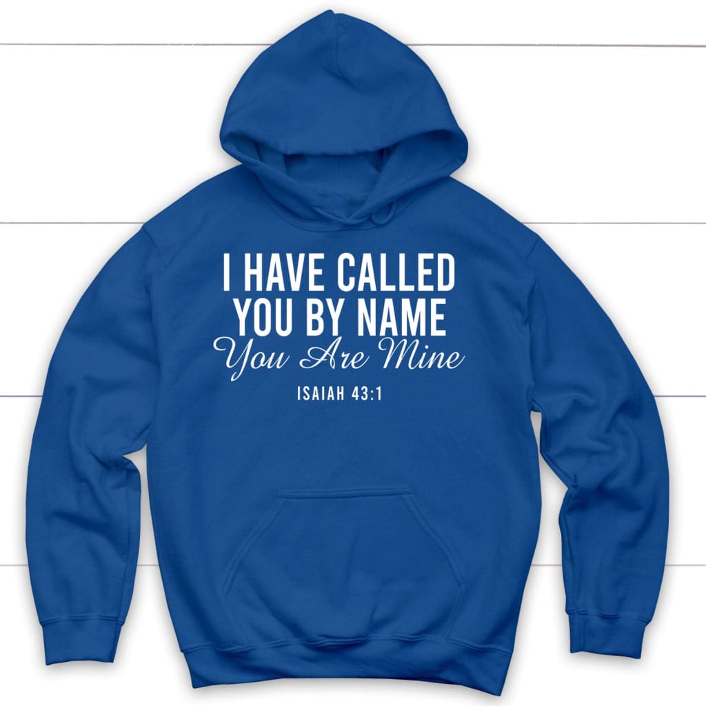 I Have Called You By Name You Are Mine Isaiah 43:1 Hoodie
