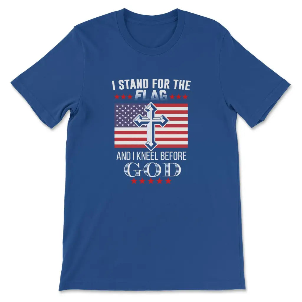 I Stand For The Flag And I Kneel Before God, American Flag, T-shirt
