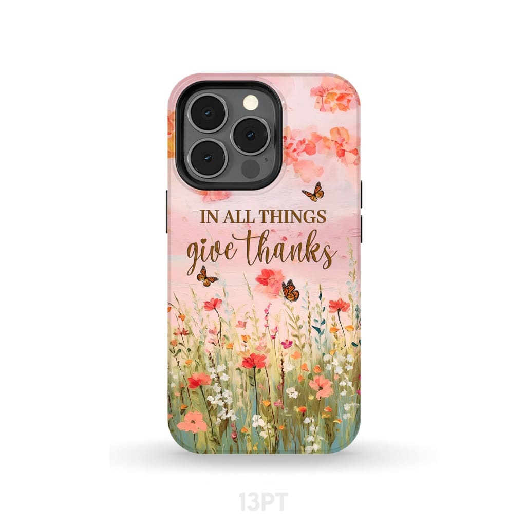 In All Things Give Thanks, Flower Field, Butterflies Phone Case
