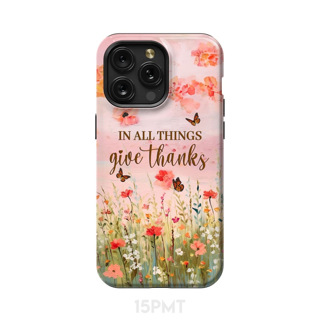 In All Things Give Thanks, Flower Field, Butterflies Phone Case