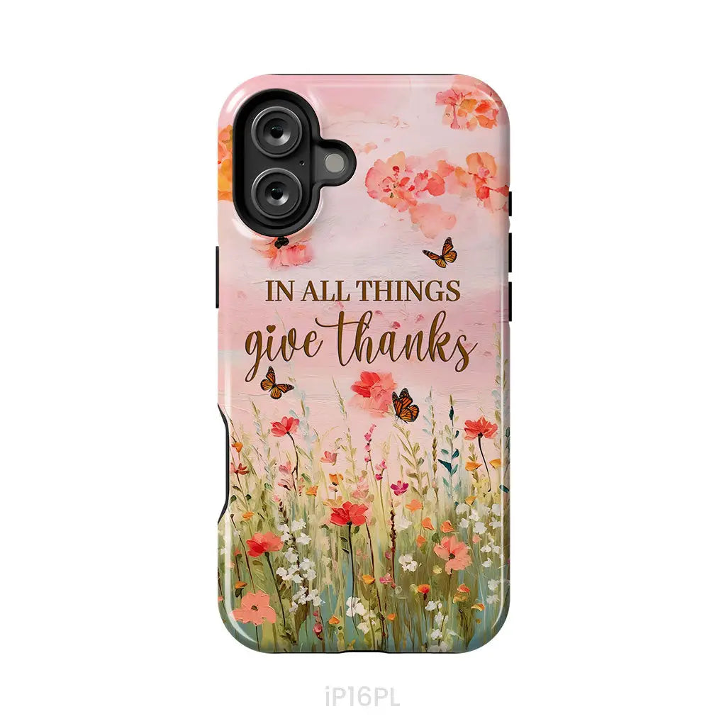 In All Things Give Thanks, Flower Field, Butterflies Phone Case