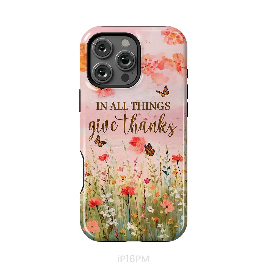 In All Things Give Thanks, Flower Field, Butterflies Phone Case