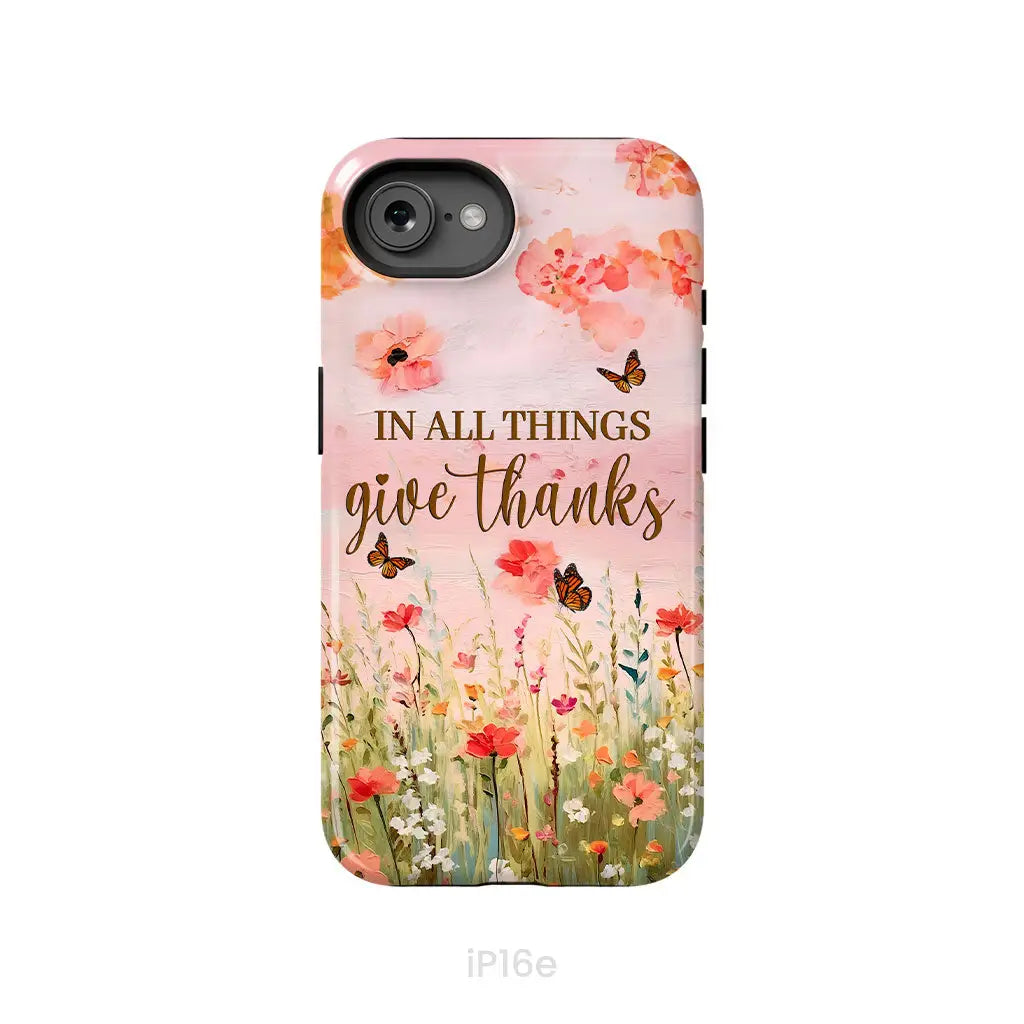 In All Things Give Thanks, Flower Field, Butterflies Phone Case