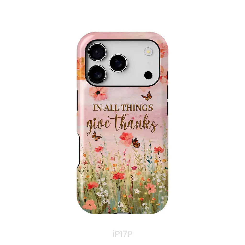 In All Things Give Thanks, Flower Field, Butterflies Phone Case