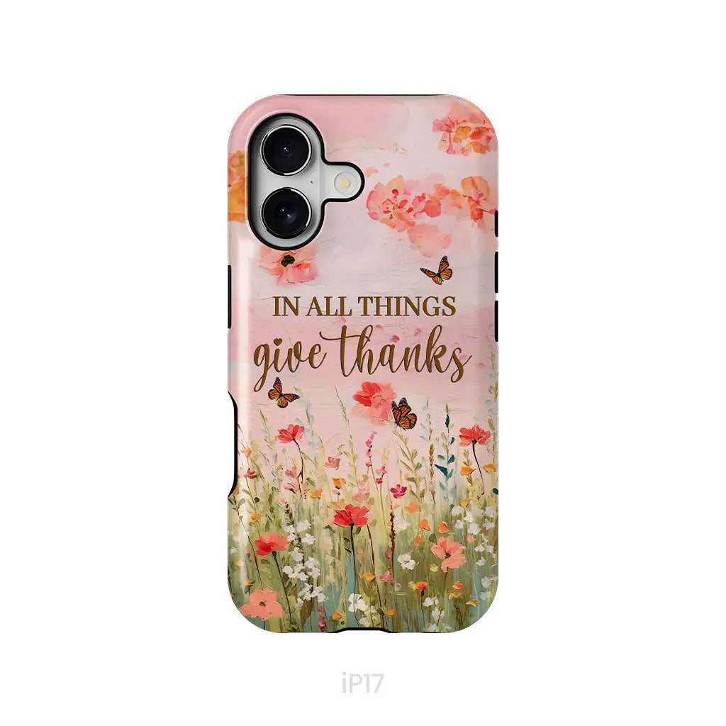 In All Things Give Thanks, Flower Field, Butterflies Phone Case