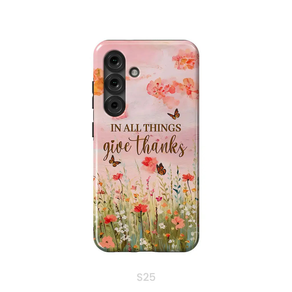 In All Things Give Thanks, Flower Field, Butterflies Phone Case