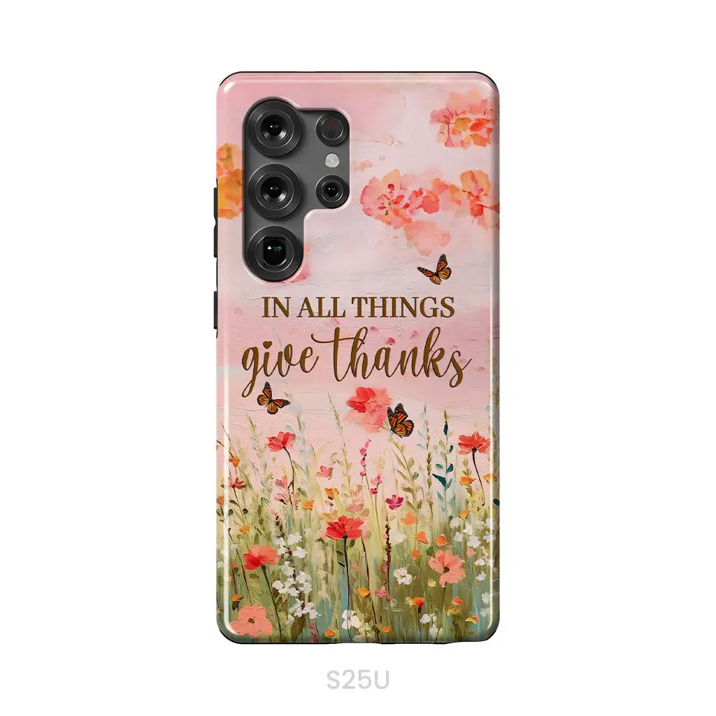 In All Things Give Thanks, Flower Field, Butterflies Phone Case