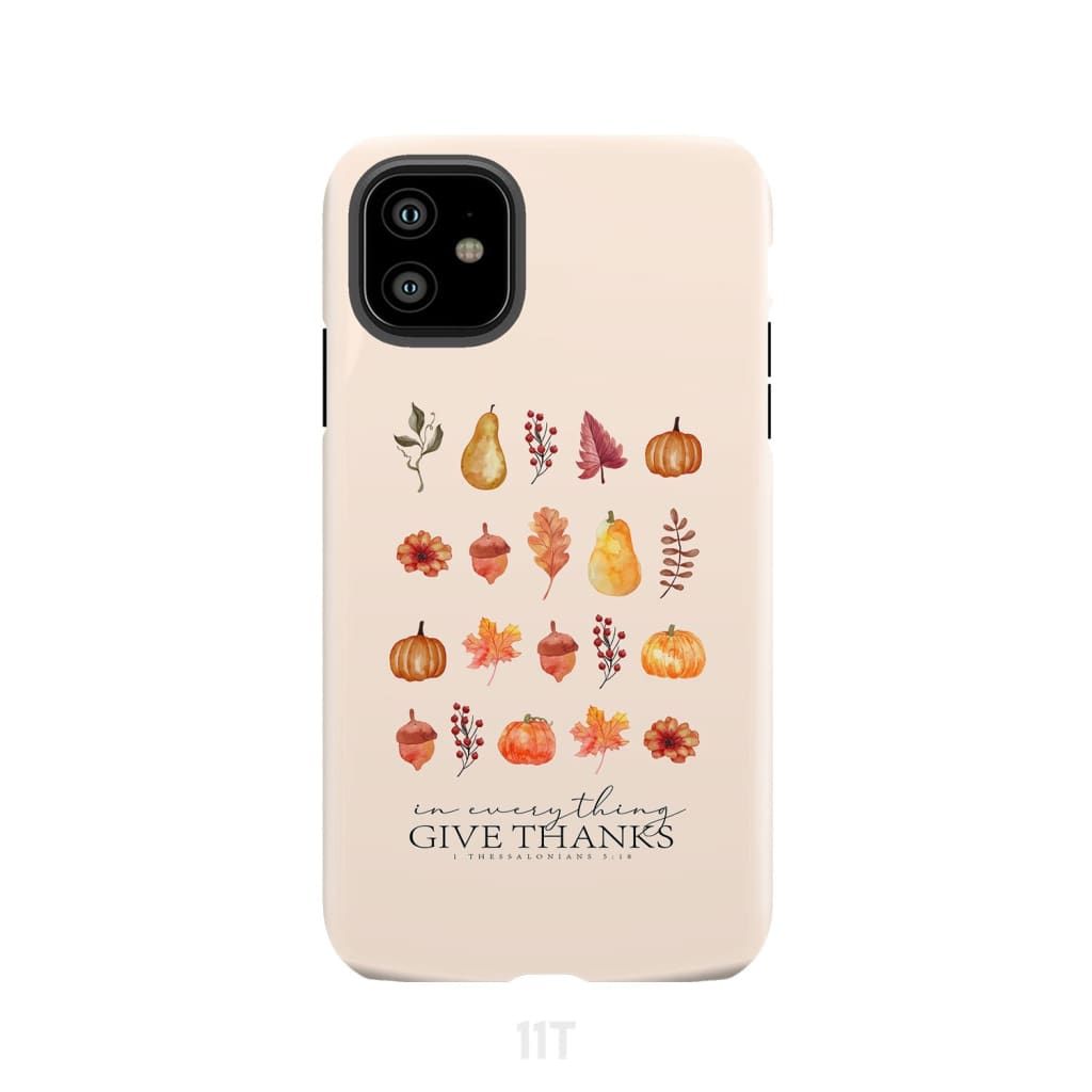 In Everything Give Thanks 1 Thessalonians 5:18, Fall Thanksgiving, Phone Case