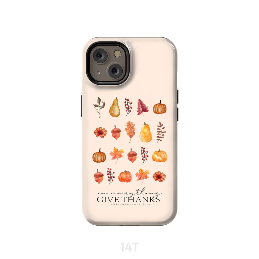 In Everything Give Thanks 1 Thessalonians 5:18, Fall Thanksgiving, Phone Case