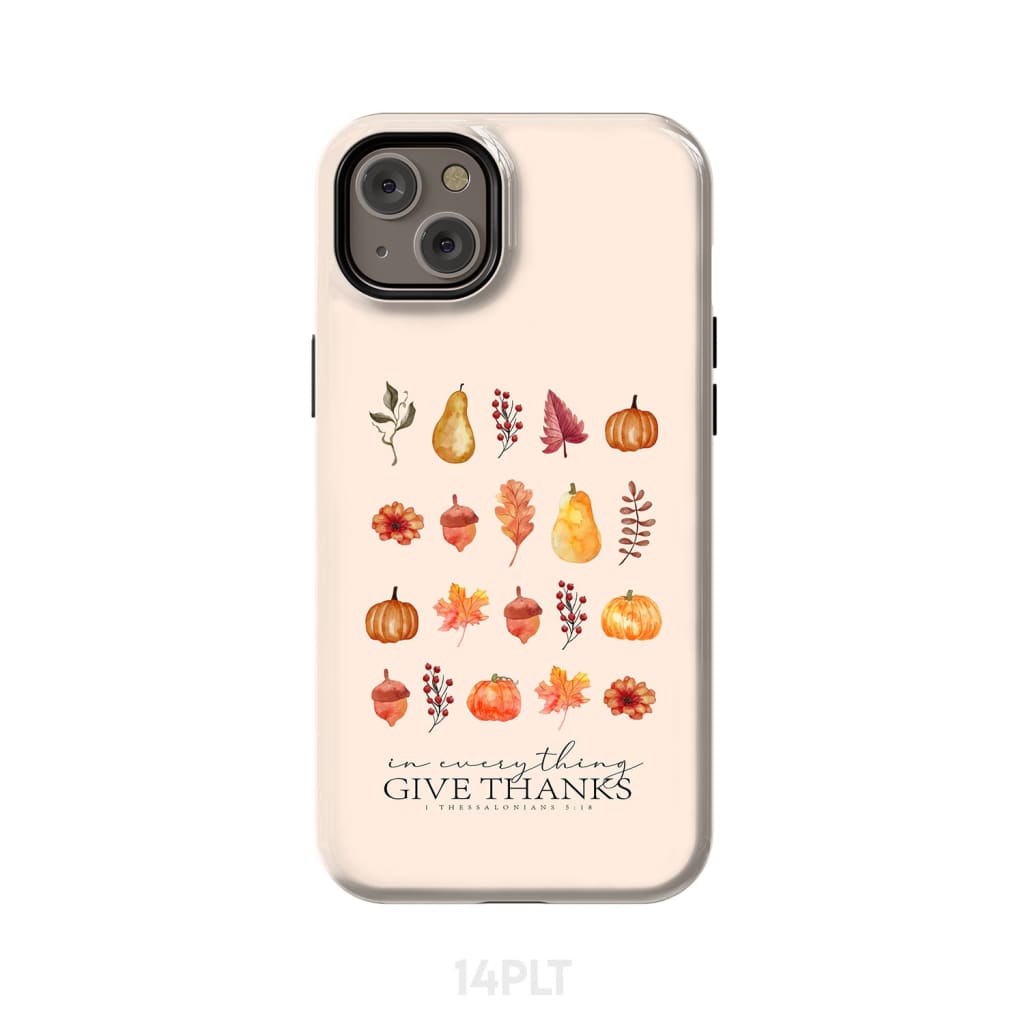 In Everything Give Thanks 1 Thessalonians 5:18, Fall Thanksgiving, Phone Case