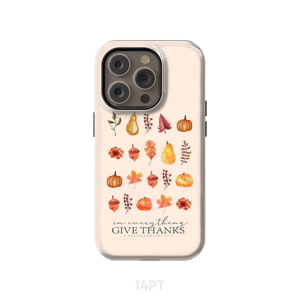 In Everything Give Thanks 1 Thessalonians 5:18, Fall Thanksgiving, Phone Case