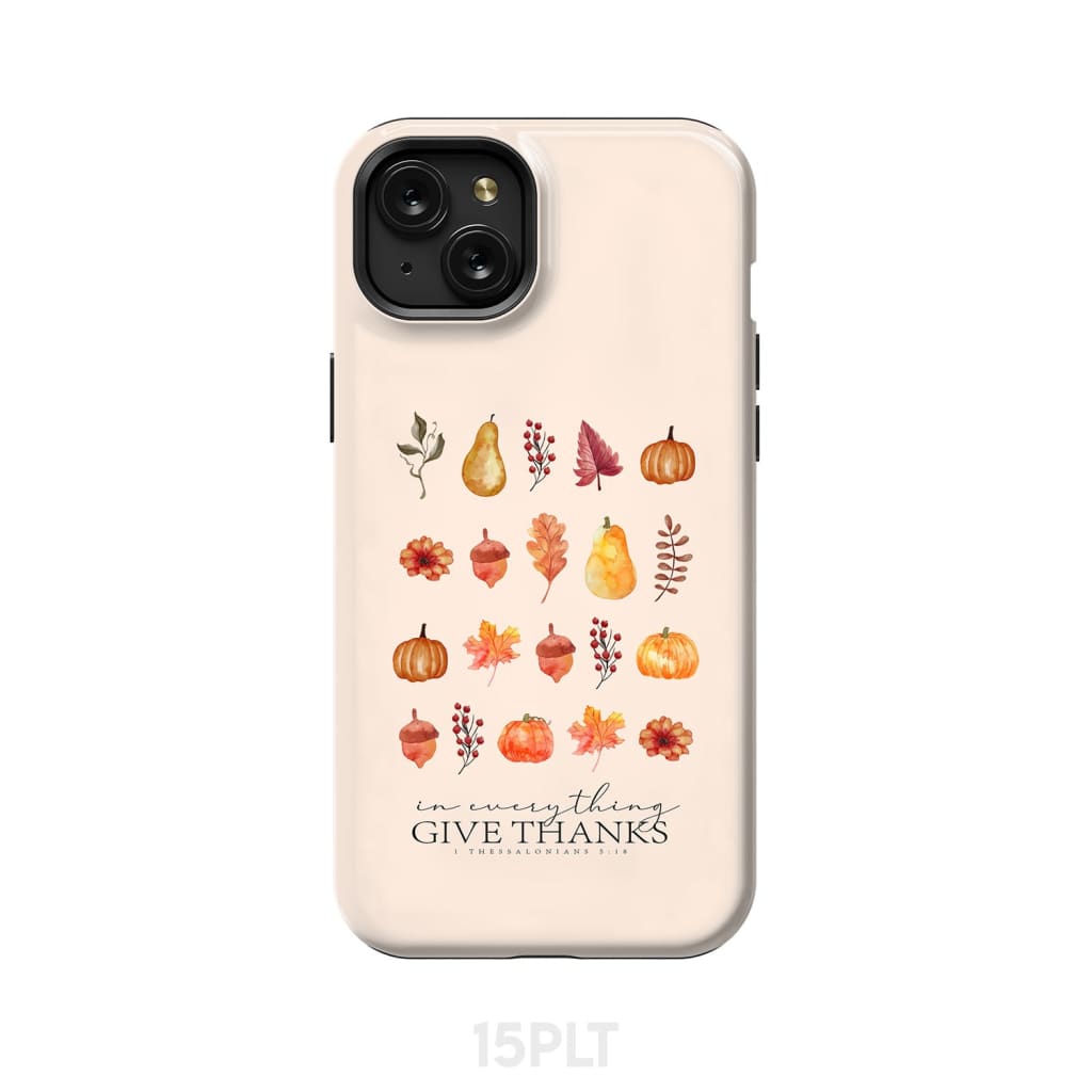 In Everything Give Thanks 1 Thessalonians 5:18, Fall Thanksgiving, Phone Case