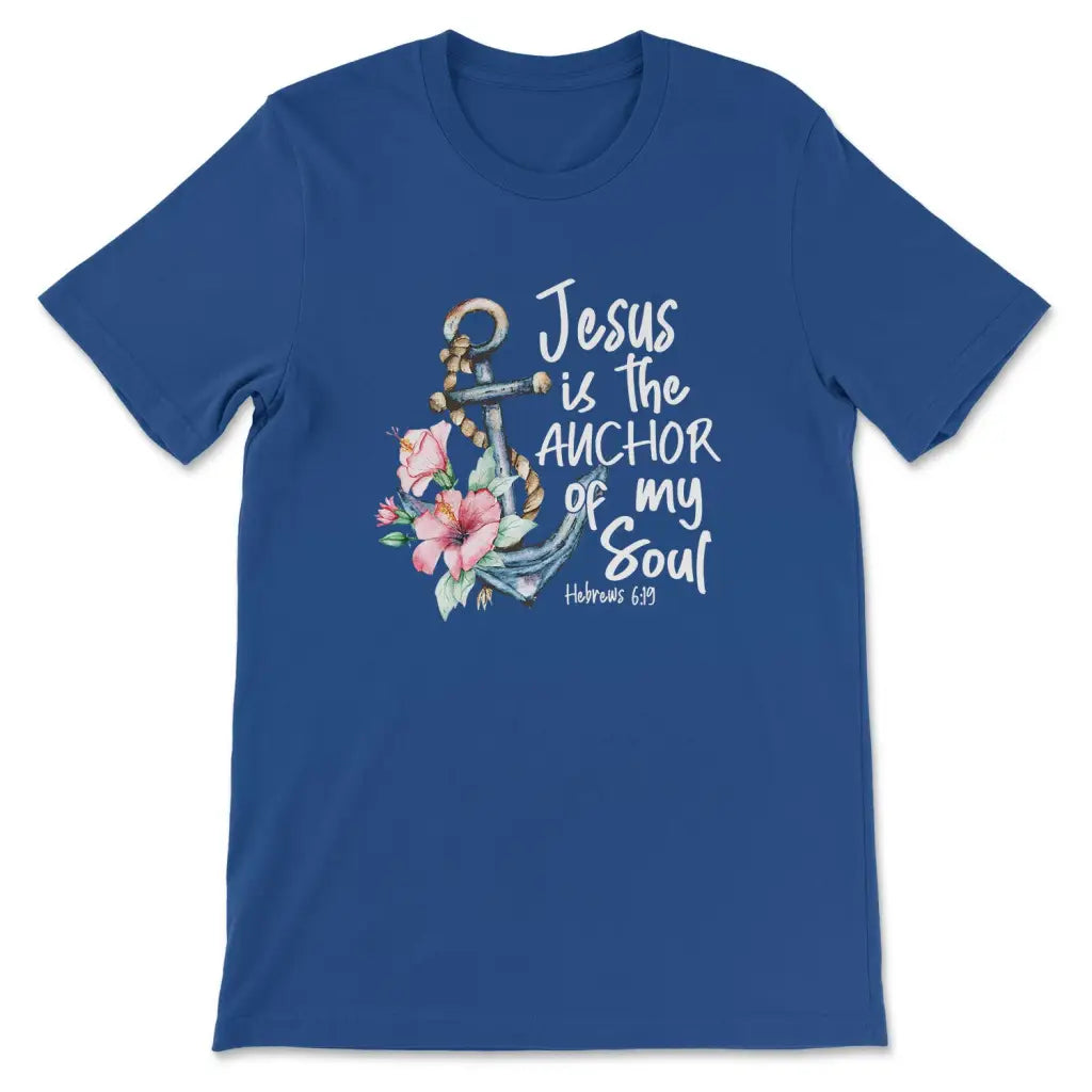 Jesus is the Anchor of My Soul Hebrews 6:19 T-shirt