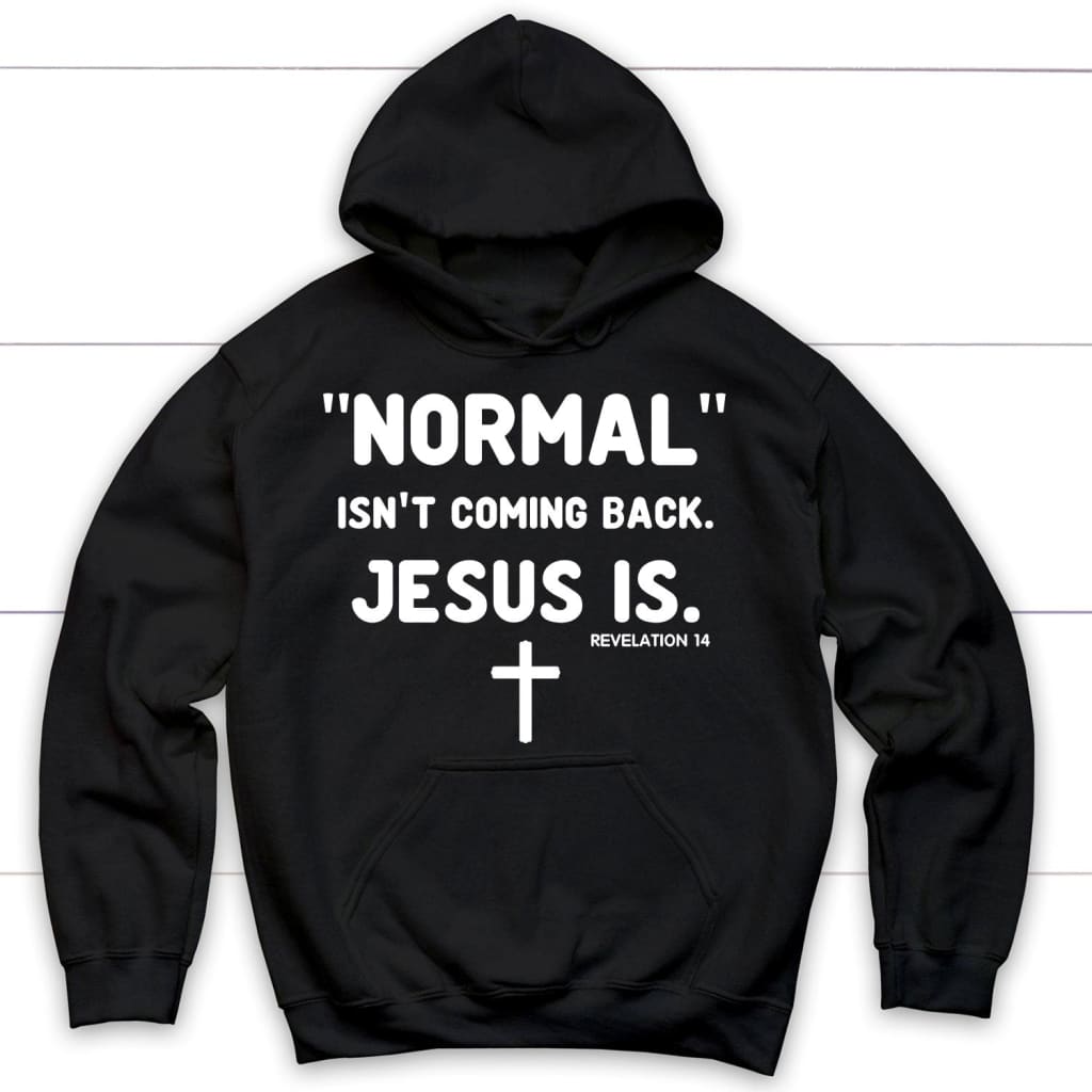 Normal Isn't Coming Back Jesus Is Revelation 14 Christian Hoodie