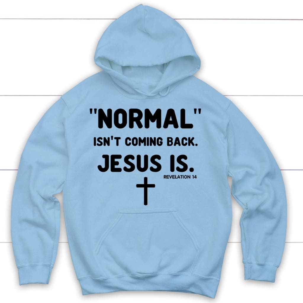 Normal Isn't Coming Back Jesus Is Revelation 14 Christian Hoodie