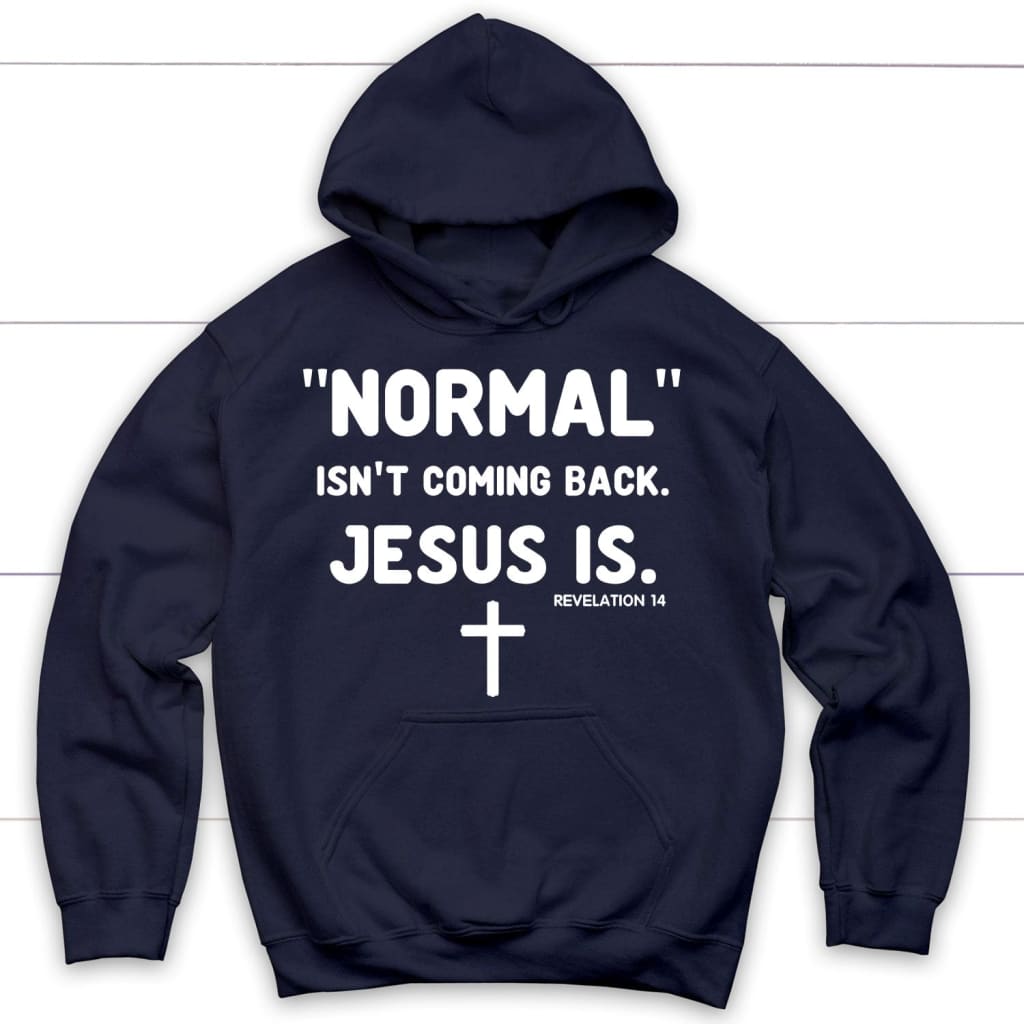 Normal Isn't Coming Back Jesus Is Revelation 14 Christian Hoodie