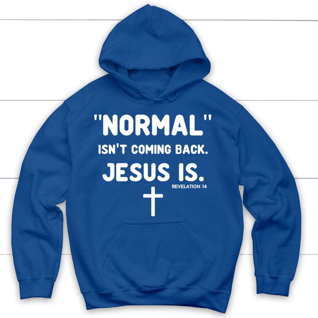 Normal Isn't Coming Back Jesus Is Revelation 14 Christian Hoodie