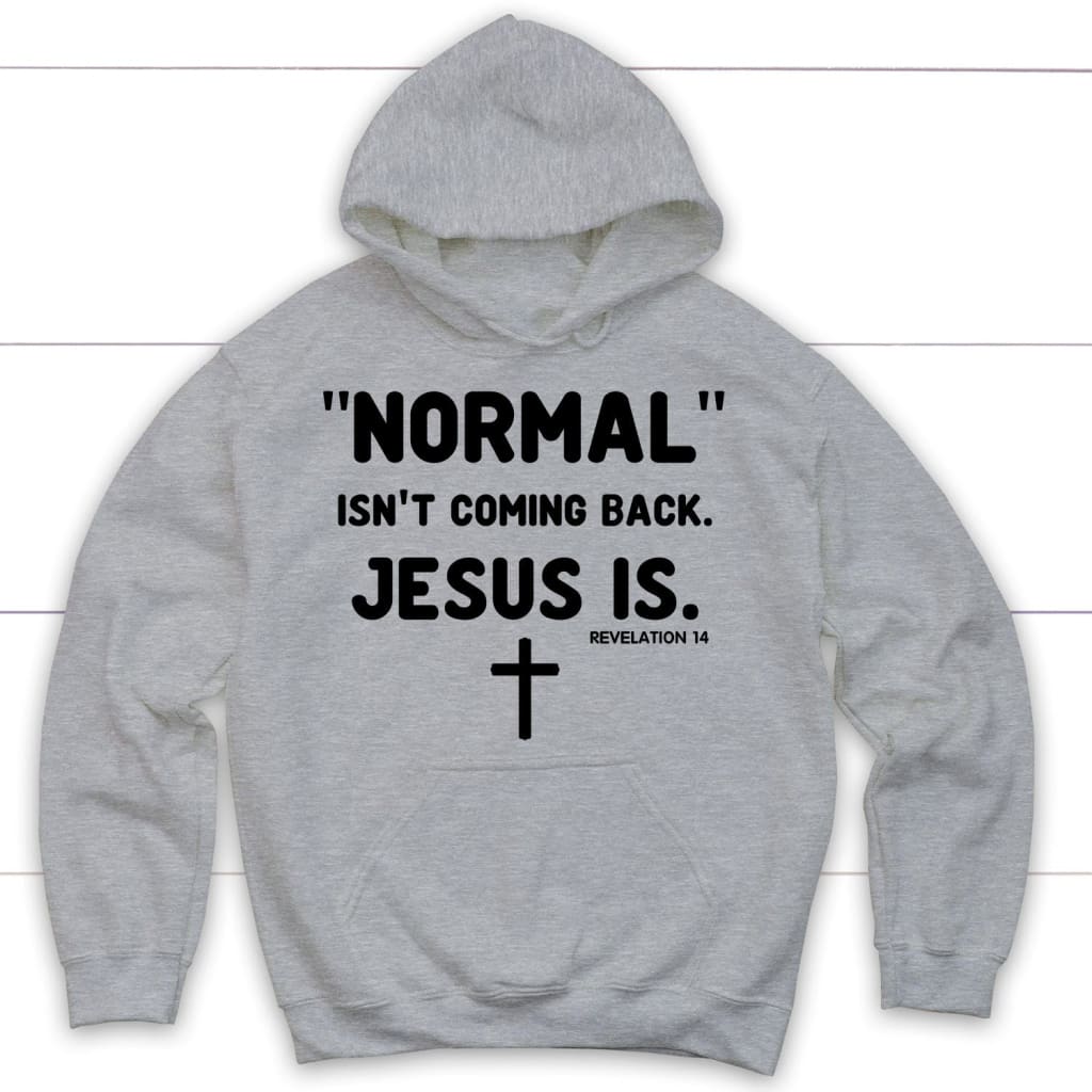 Normal Isn't Coming Back Jesus Is Revelation 14 Christian Hoodie
