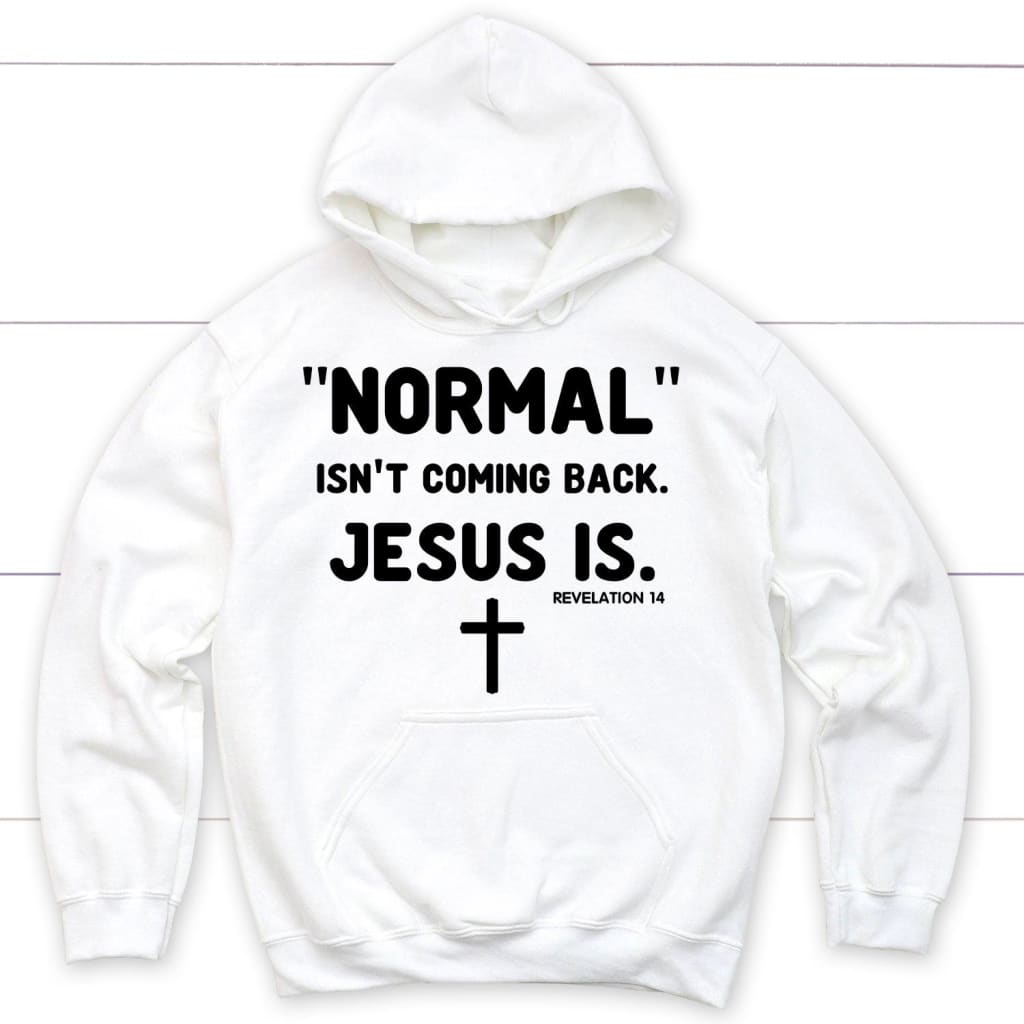 Normal Isn't Coming Back Jesus Is Revelation 14 Christian Hoodie