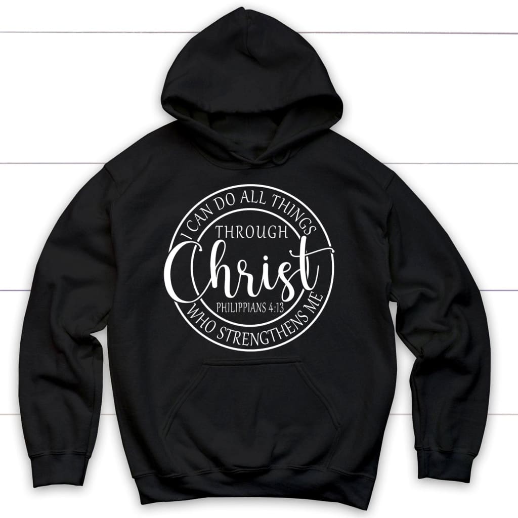I Can Do All Things Through Christ Philippians 4:13 Bible Verse Hoodie