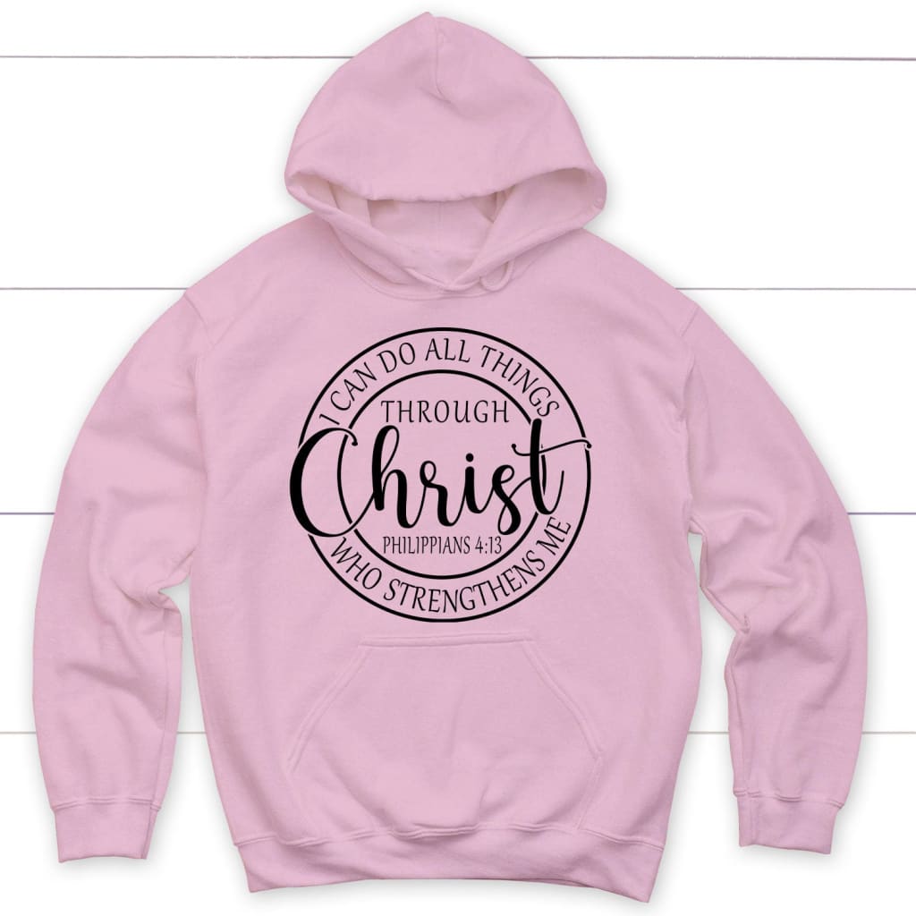 I Can Do All Things Through Christ Philippians 4:13 Bible Verse Hoodie