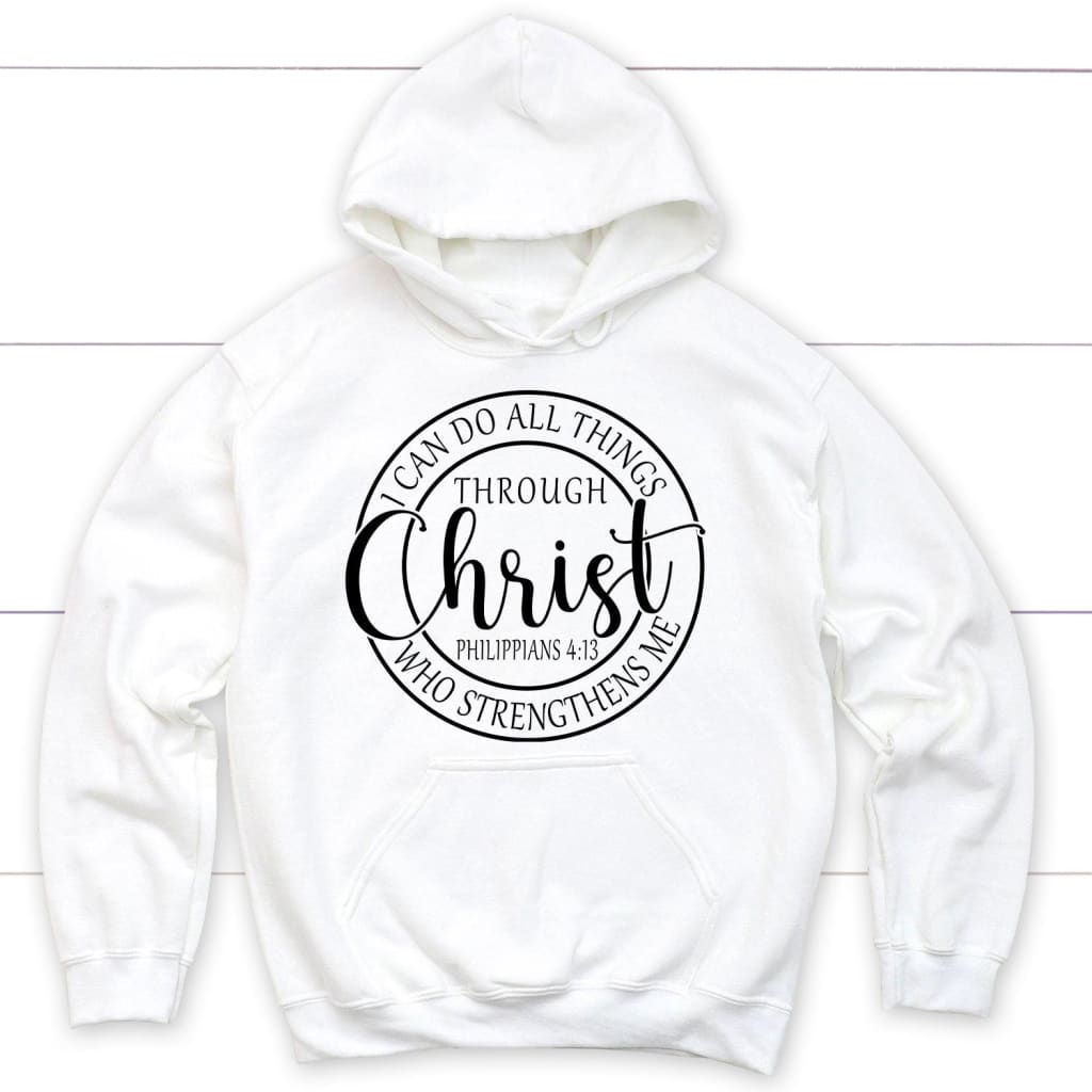 I Can Do All Things Through Christ Philippians 4:13 Bible Verse Hoodie