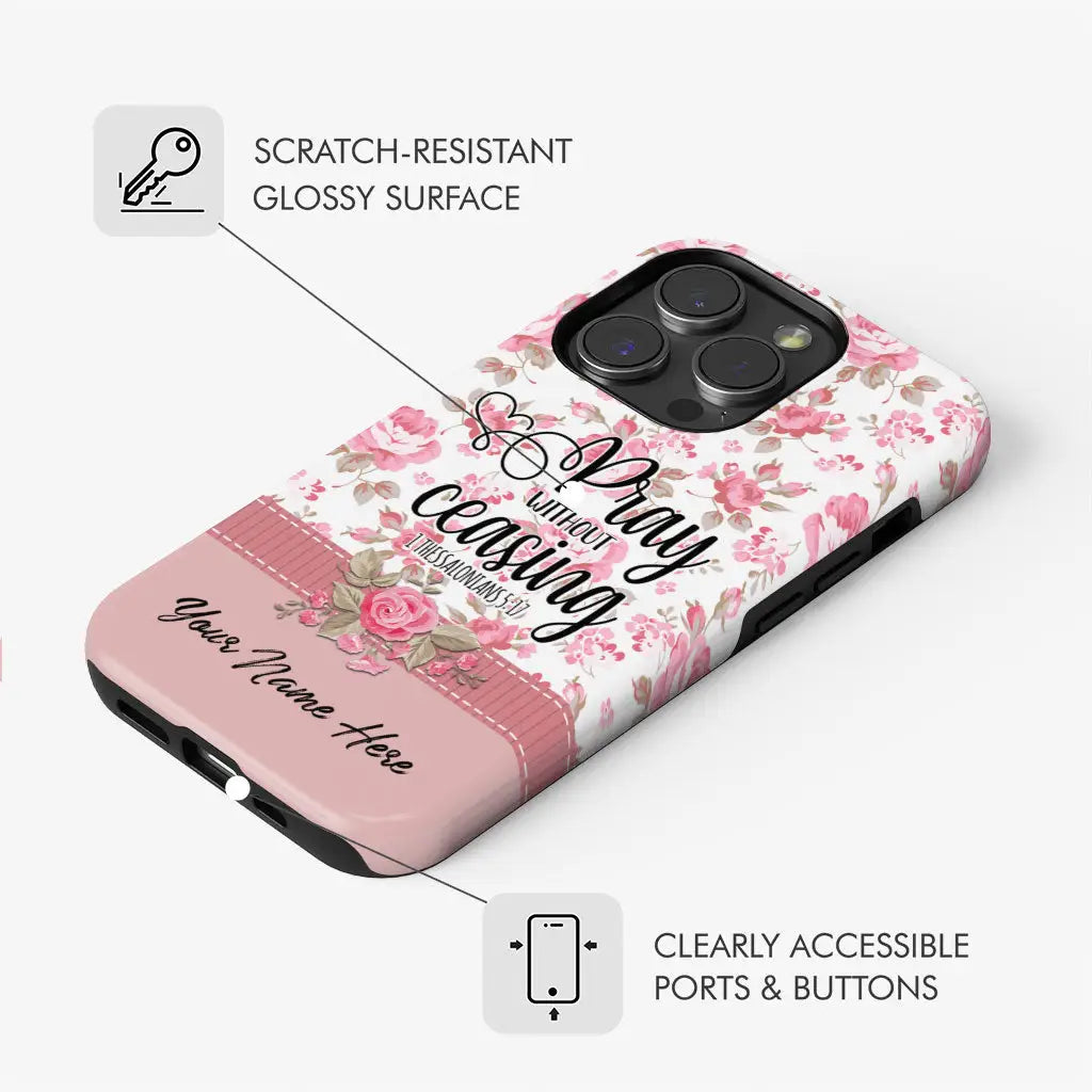 Personalized, Pray Without Ceasing 1 Thessalonians 5:17, Customizable Name Phone Case