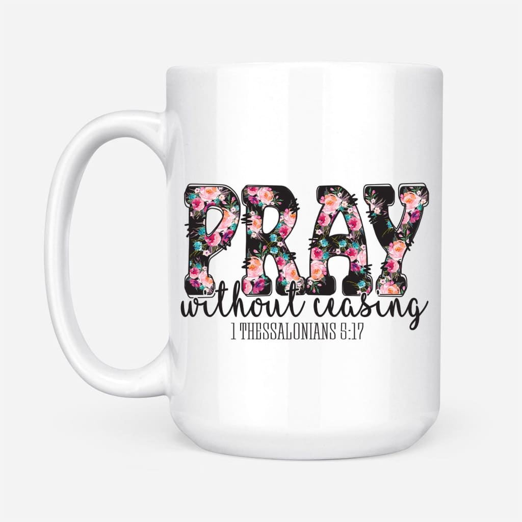 Pray Without Ceasing 1 Thessalonians 5:17 Bible Verse Mug