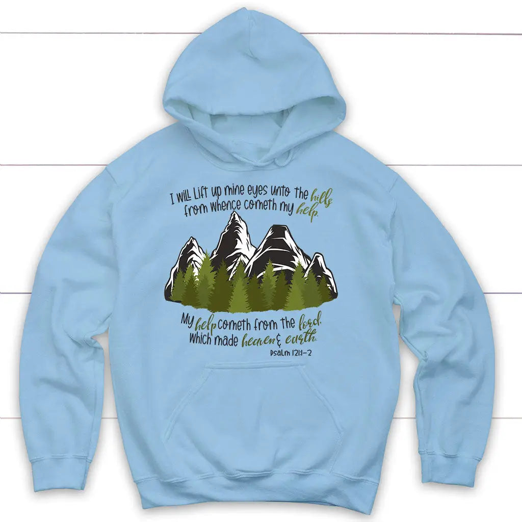 Psalm 121:1-2 I Will Lift Up Mine Eyes Unto the Hills Hoodie